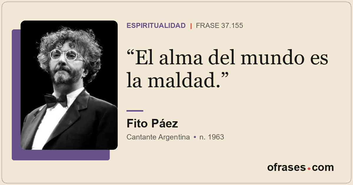 El alma del mundo es la maldad.