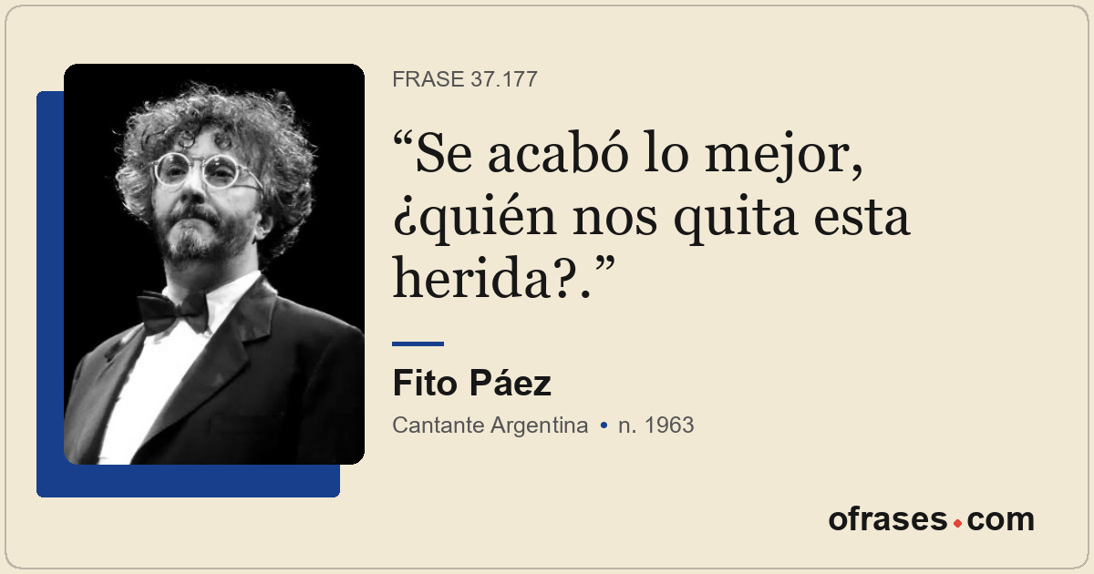 Se acabó lo mejor, ¿quién nos quita esta herida?.