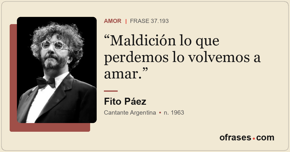 Maldición lo que perdemos lo volvemos a amar.