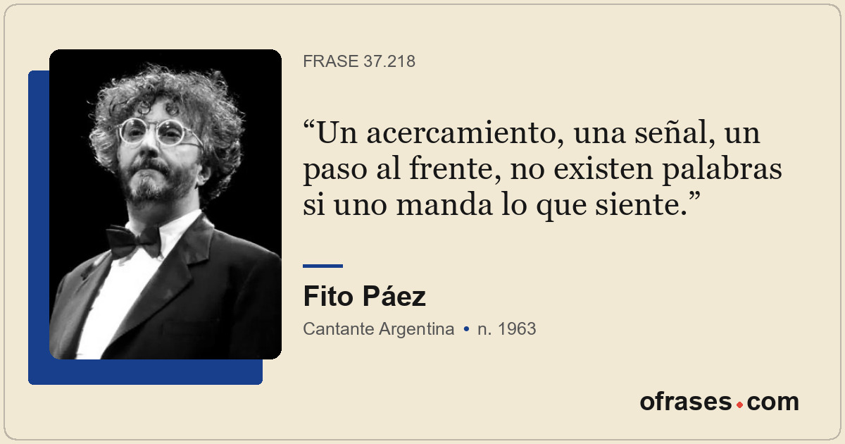 Un acercamiento, una señal, un paso al frente, no existen palabras si uno manda...
