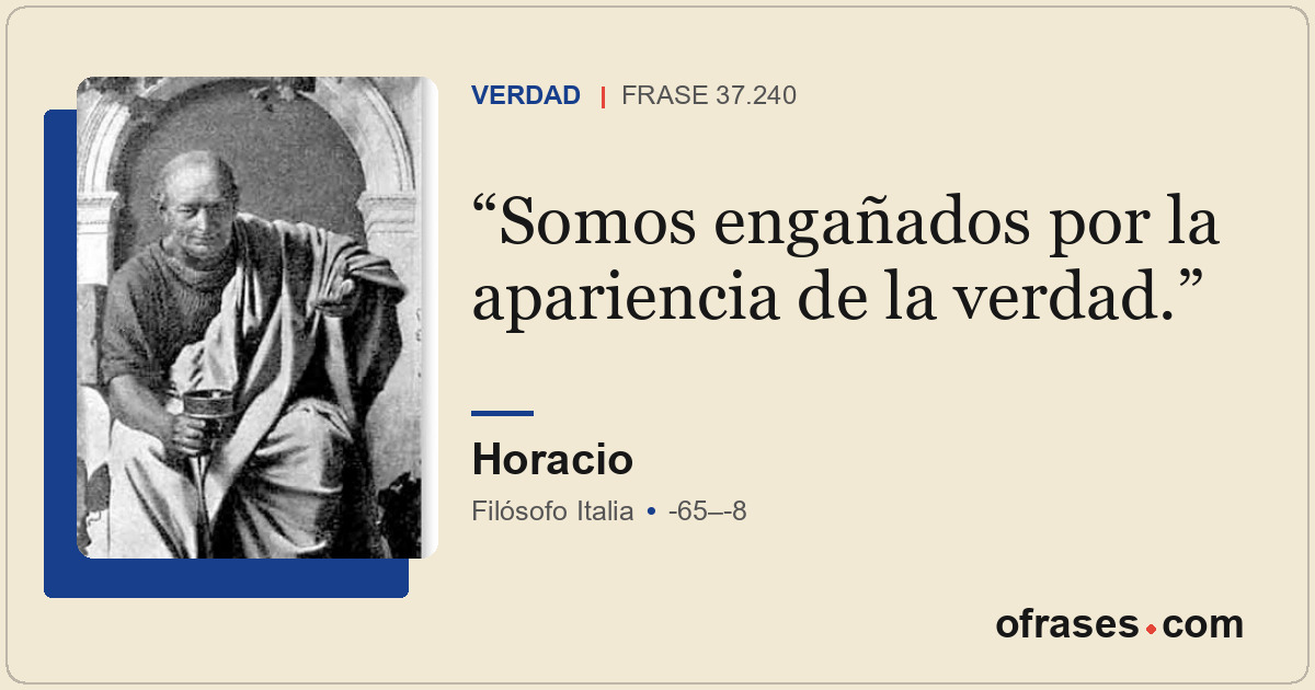 Somos engañados por la apariencia de la verdad.