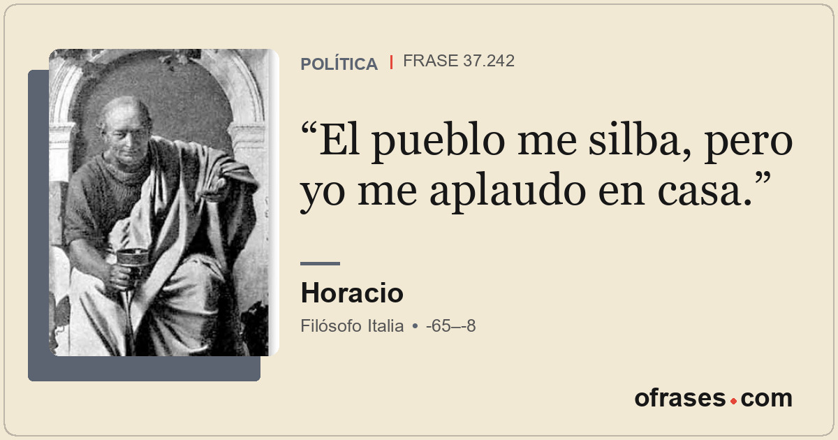 El pueblo me silba, pero yo me aplaudo en casa.