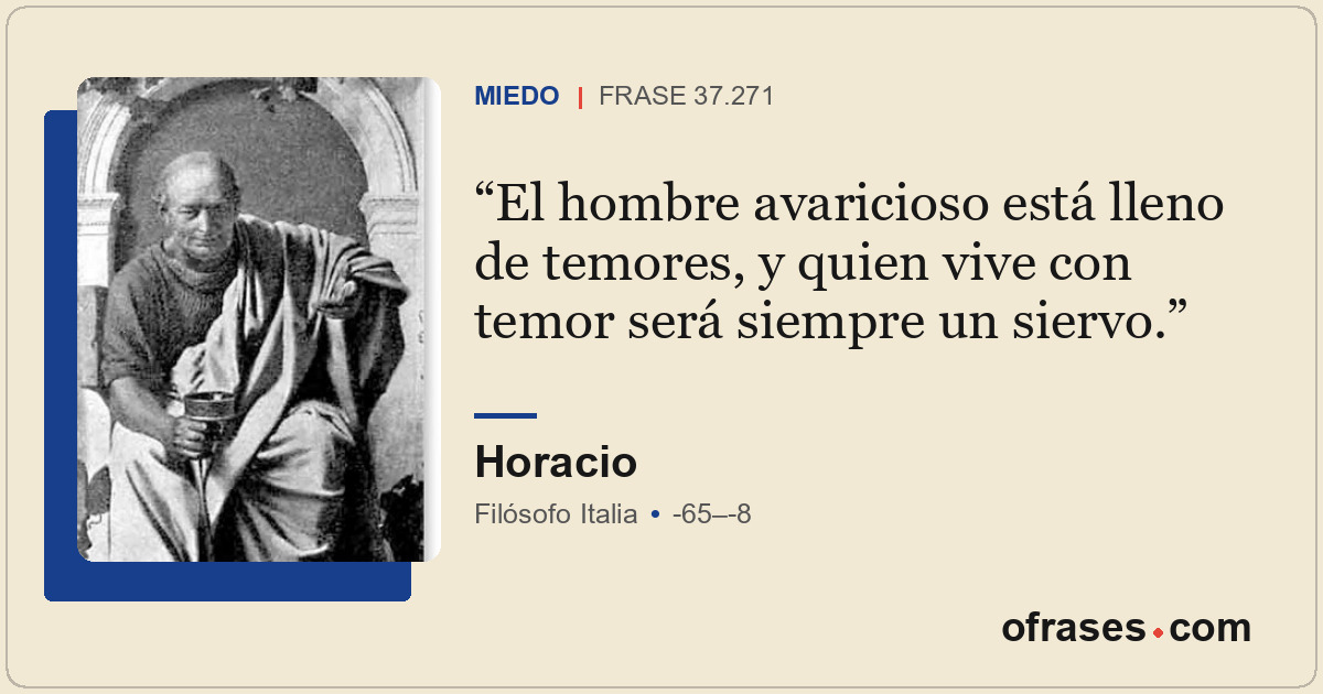 El hombre avaricioso está lleno de temores, y quien vive con temor será siempre...