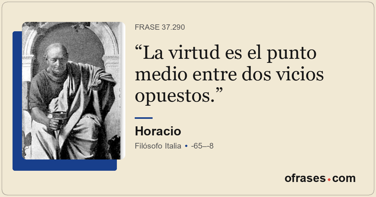 La virtud es el punto medio entre dos vicios opuestos.