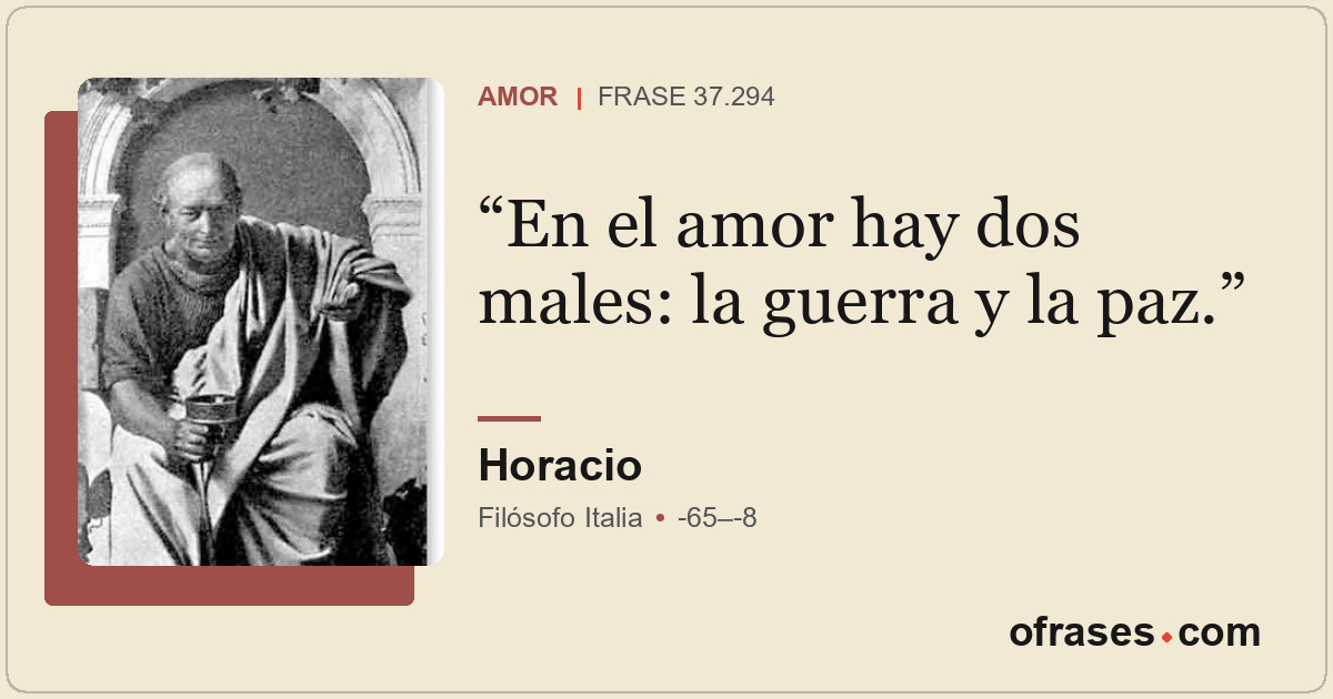 En el amor hay dos males: la guerra y la paz.