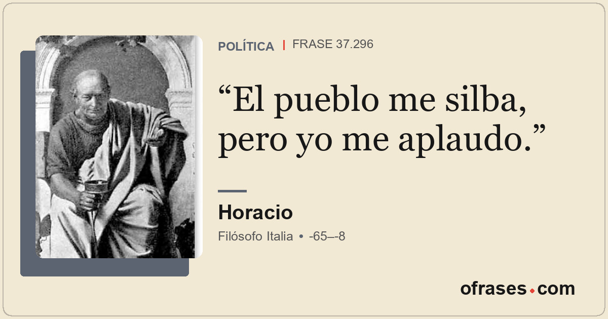 El pueblo me silba, pero yo me aplaudo.