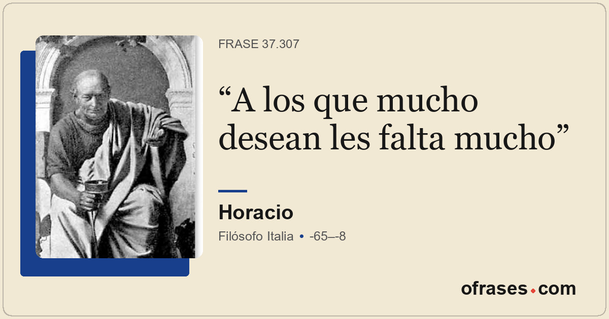 A los que mucho desean les falta mucho