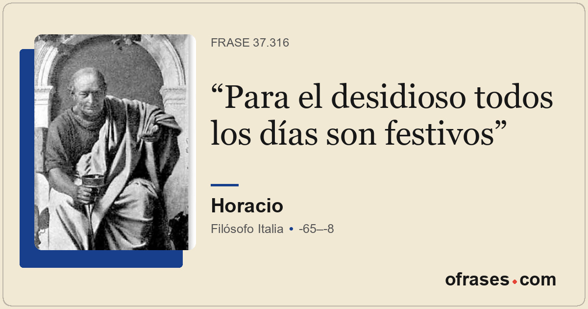 Para el desidioso todos los días son festivos