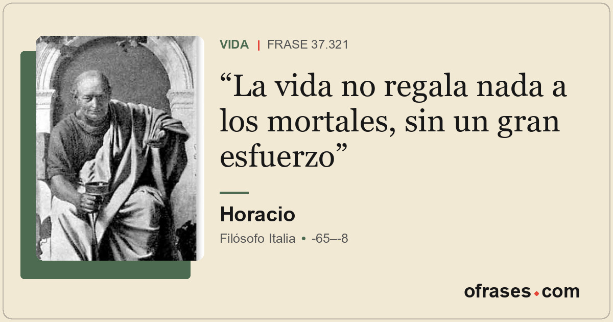 La vida no regala nada a los mortales, sin un gran esfuerzo
