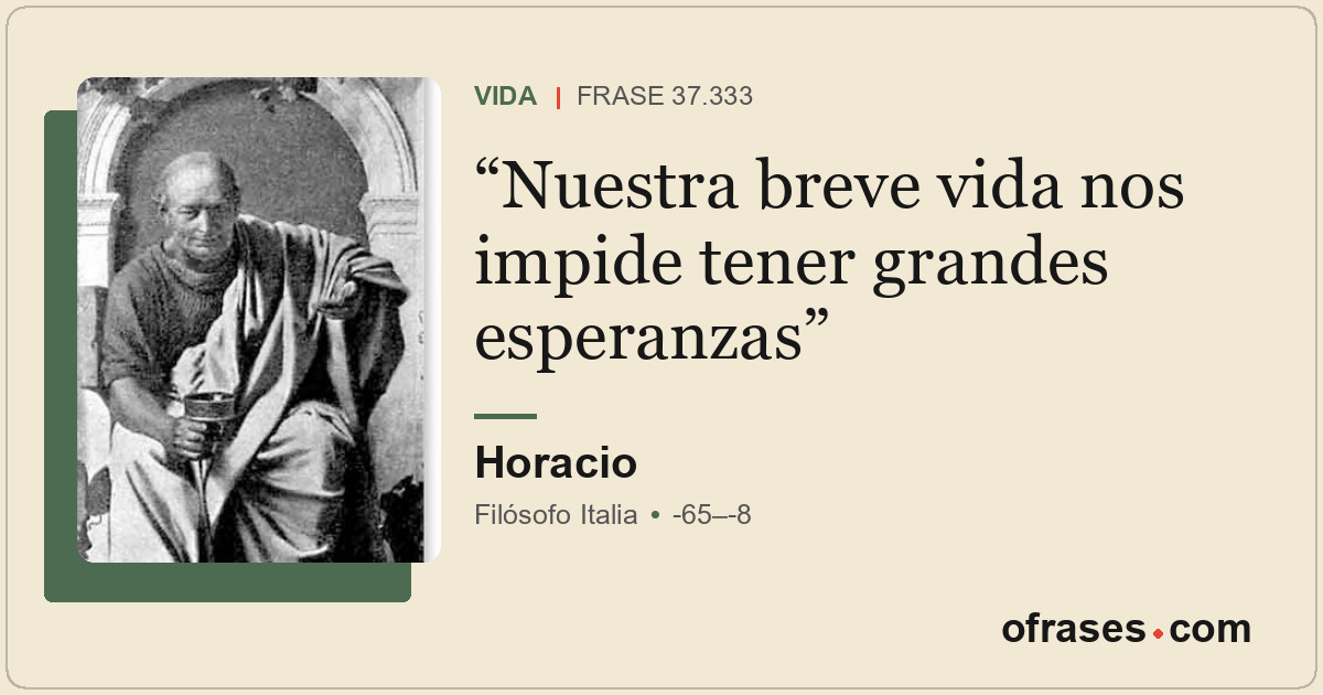 Nuestra breve vida nos impide tener grandes esperanzas