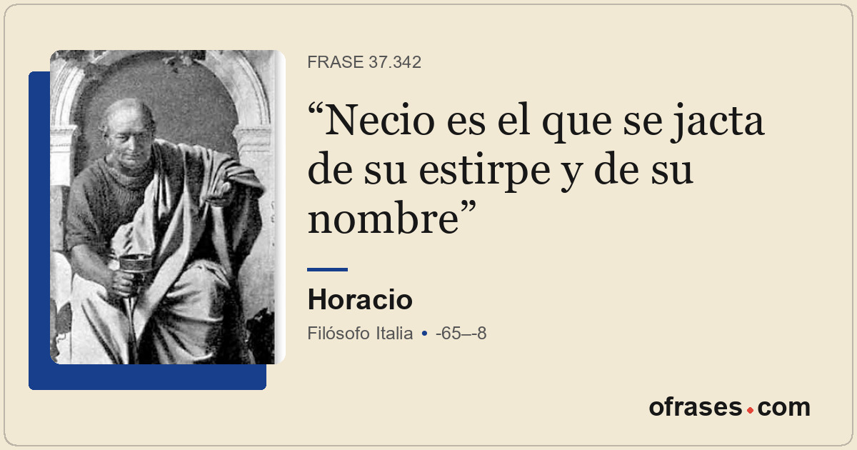 Necio es el que se jacta de su estirpe y de su nombre