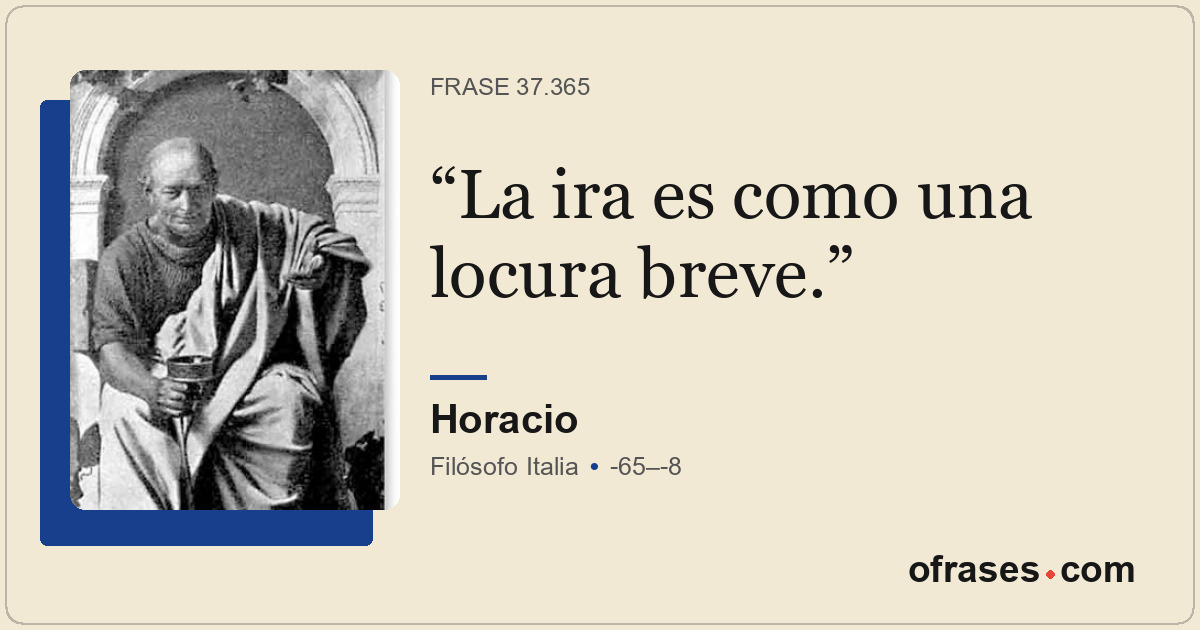 La ira es como una locura breve.