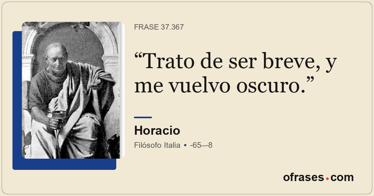 Trato de ser breve, y me vuelvo oscuro.