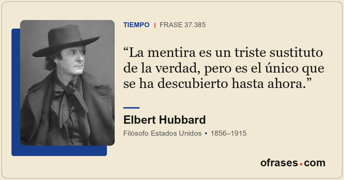 La mentira es un triste sustituto de la verdad, pero es el único que se ha descu...