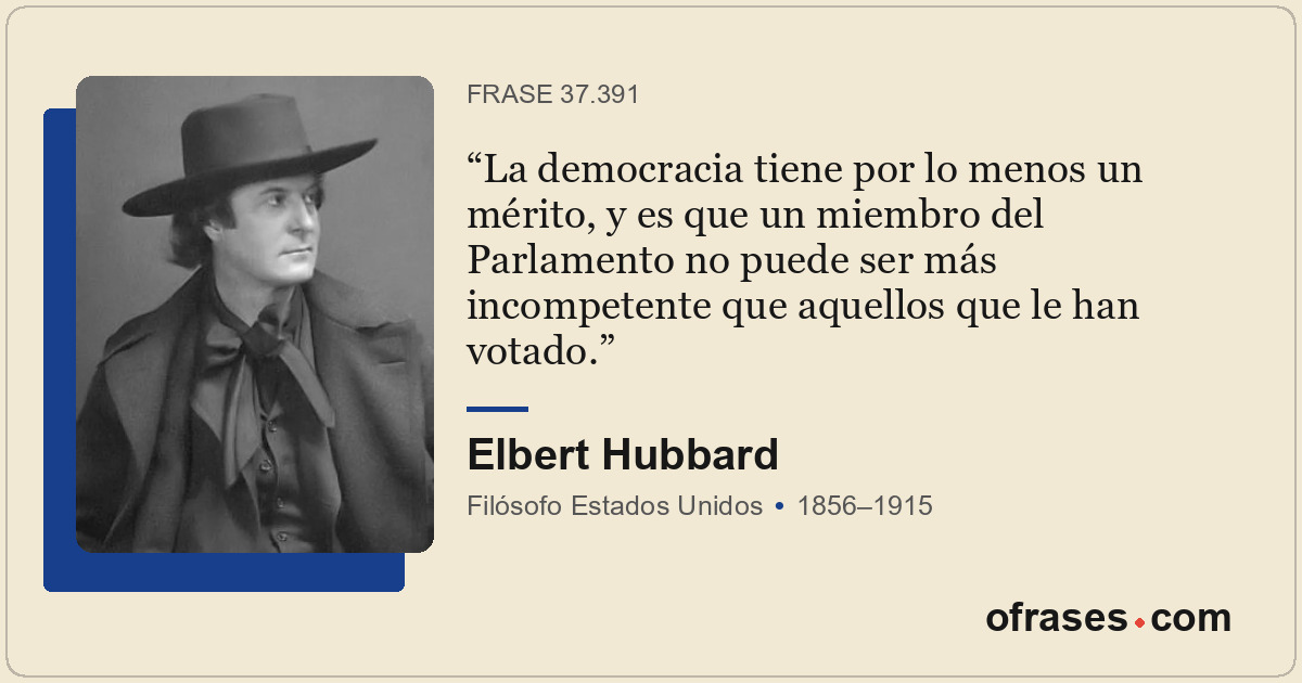 La democracia tiene por lo menos un mérito, y es que un miembro del Parlamento n...
