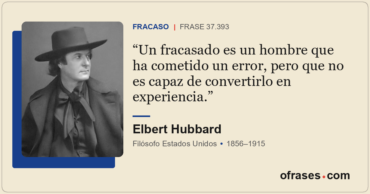 Un fracasado es un hombre que ha cometido un error, pero que no es capaz de conv...