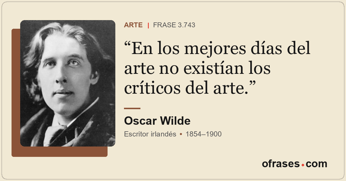 En los mejores días del arte no existían los críticos del arte.