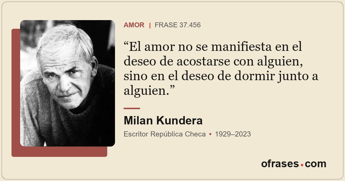 El amor no se manifiesta en el deseo de acostarse con alguien, sino en el deseo...