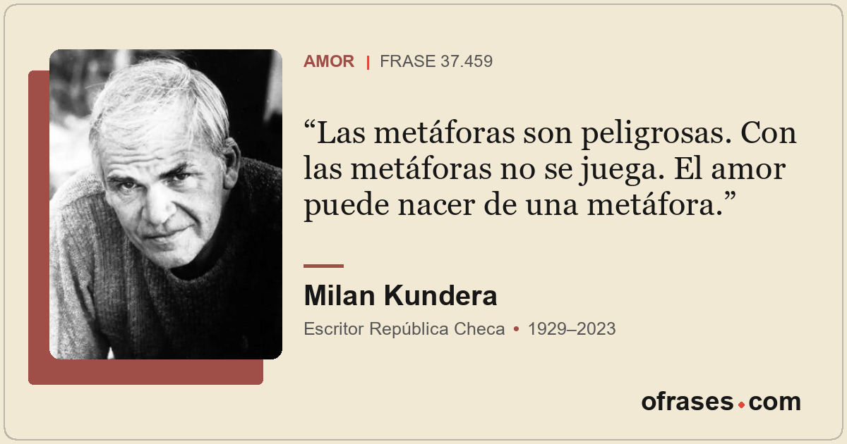 Las metáforas son peligrosas. Con las metáforas no se juega. El amor puede nacer...