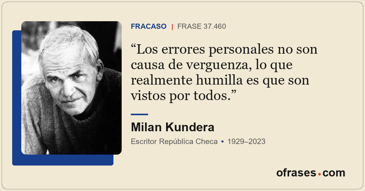 Los errores personales no son causa de verguenza, lo que realmente humilla es qu...
