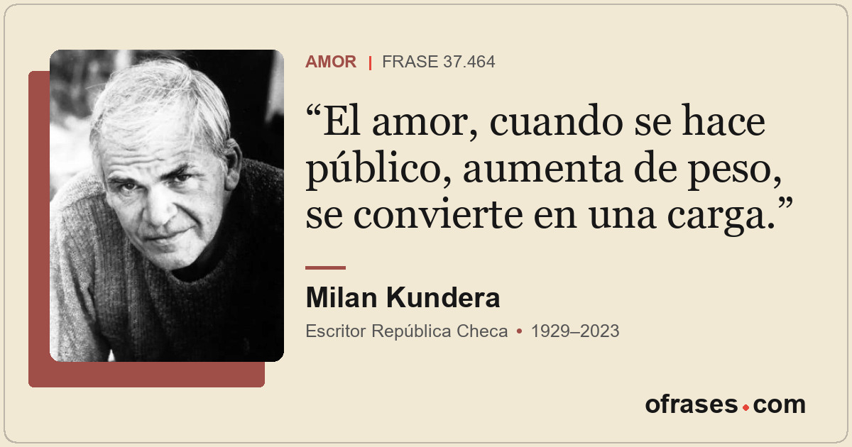 El amor, cuando se hace público, aumenta de peso, se convierte en una carga.