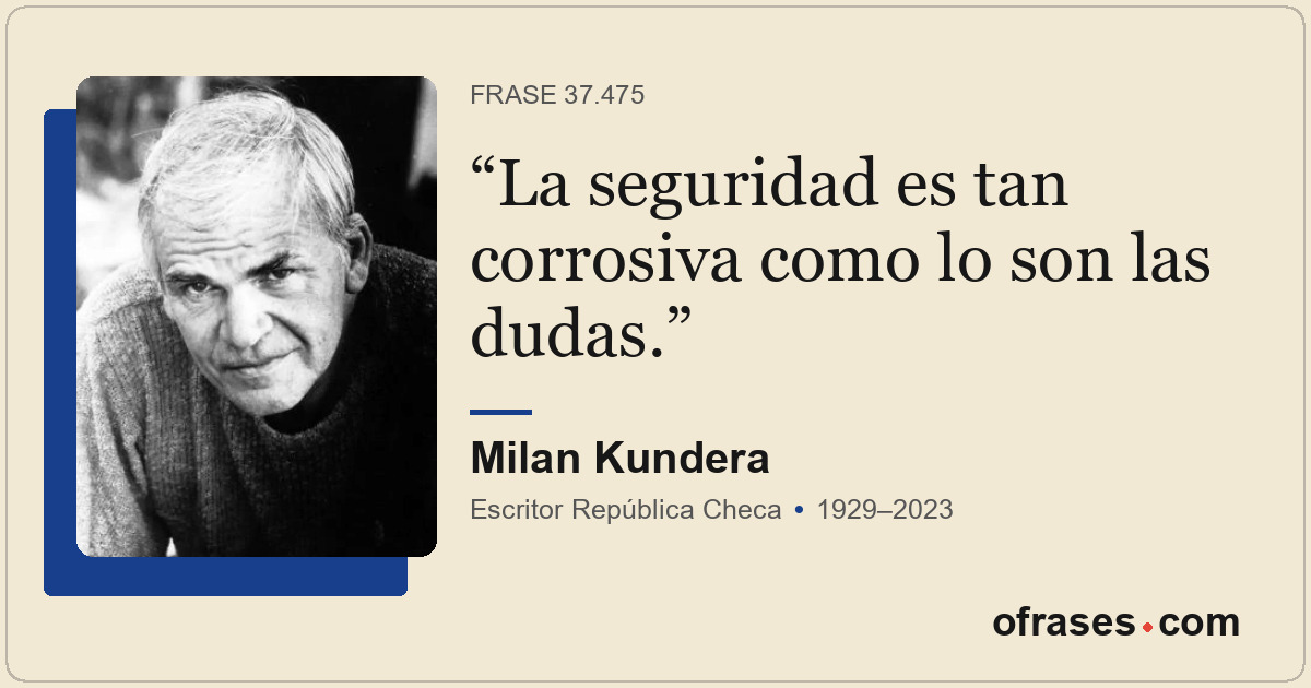 La seguridad es tan corrosiva como lo son las dudas.