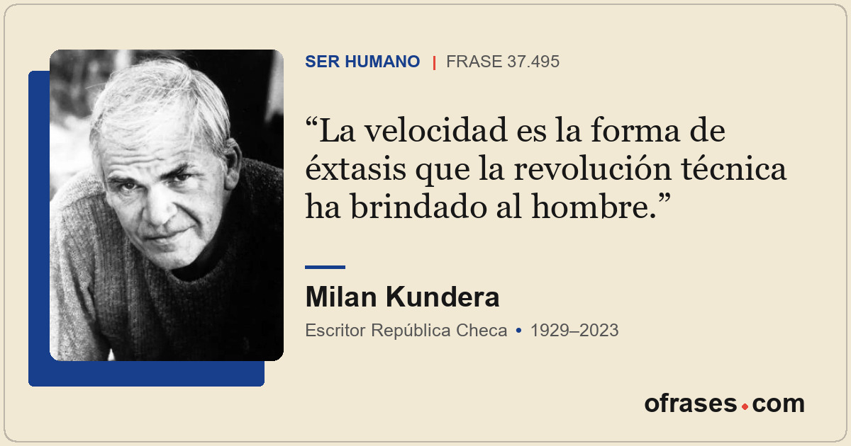 La velocidad es la forma de éxtasis que la revolución técnica ha brindado al hom...