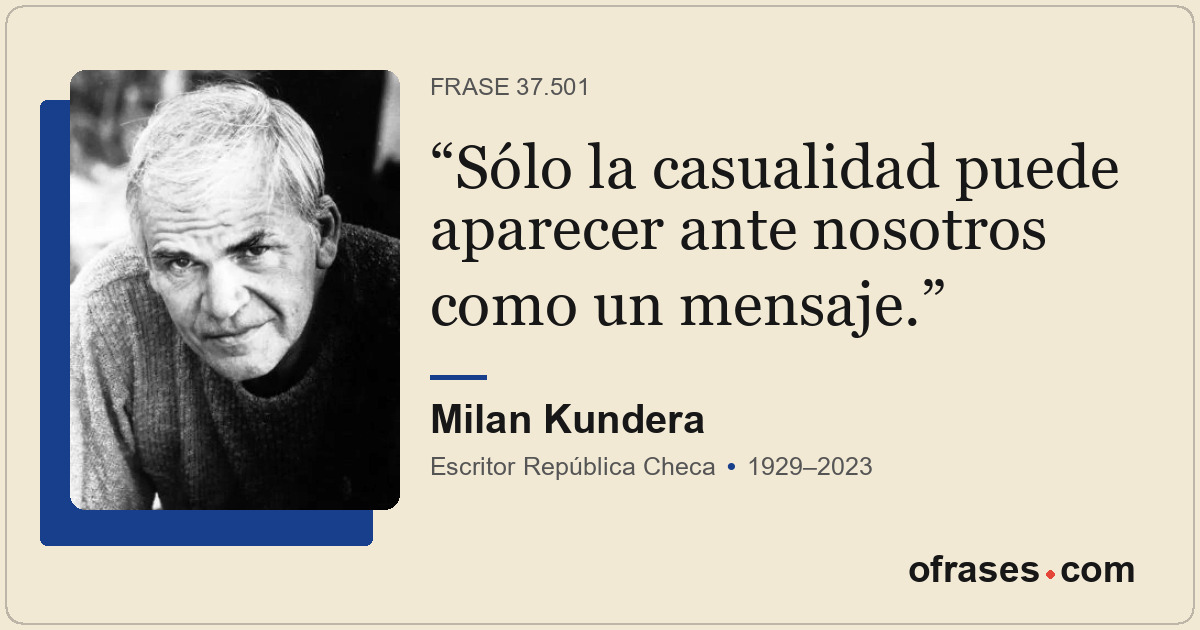 Sólo la casualidad puede aparecer ante nosotros como un mensaje.