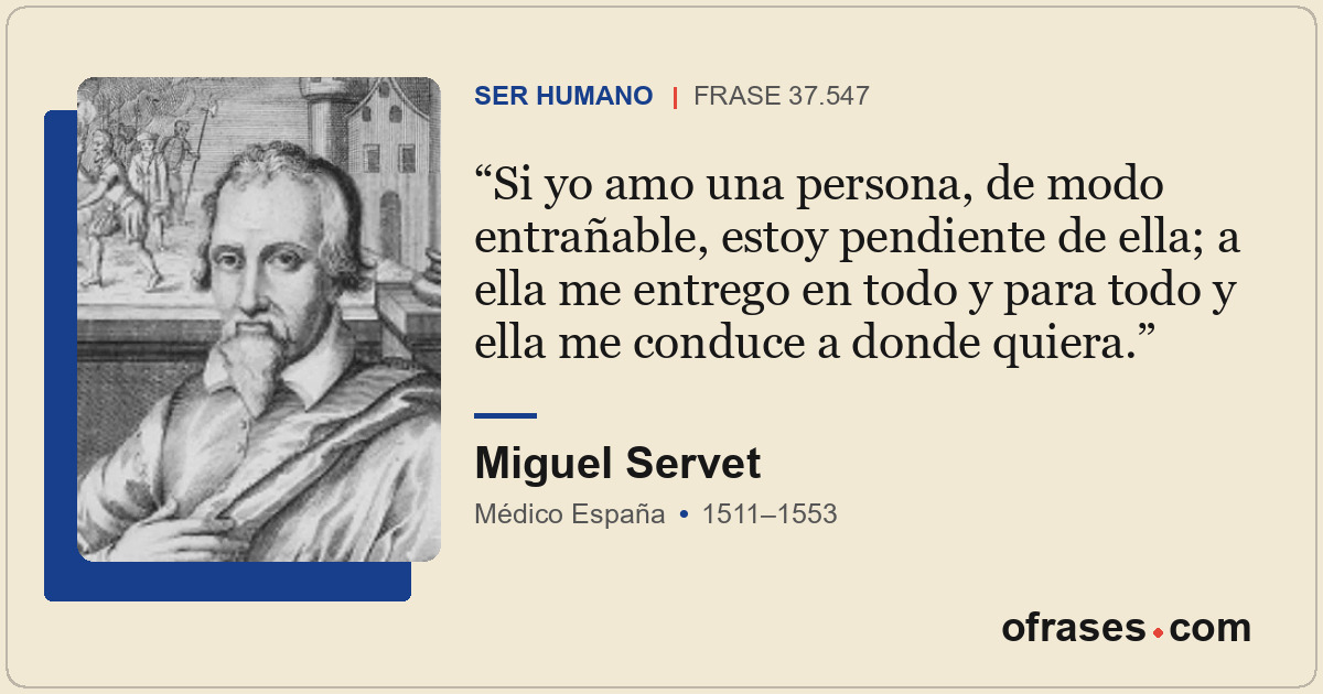 Si yo amo una persona, de modo entrañable, estoy pendiente de ella; a ella me en...