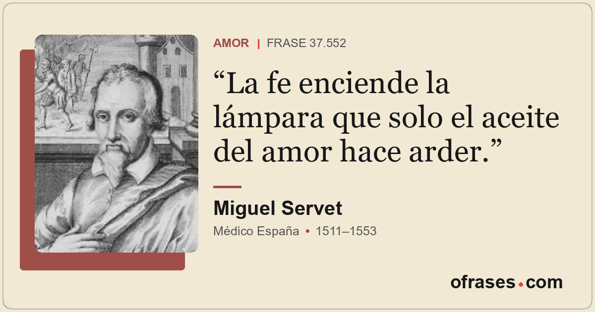 La fe enciende la lámpara que solo el aceite del amor hace arder.