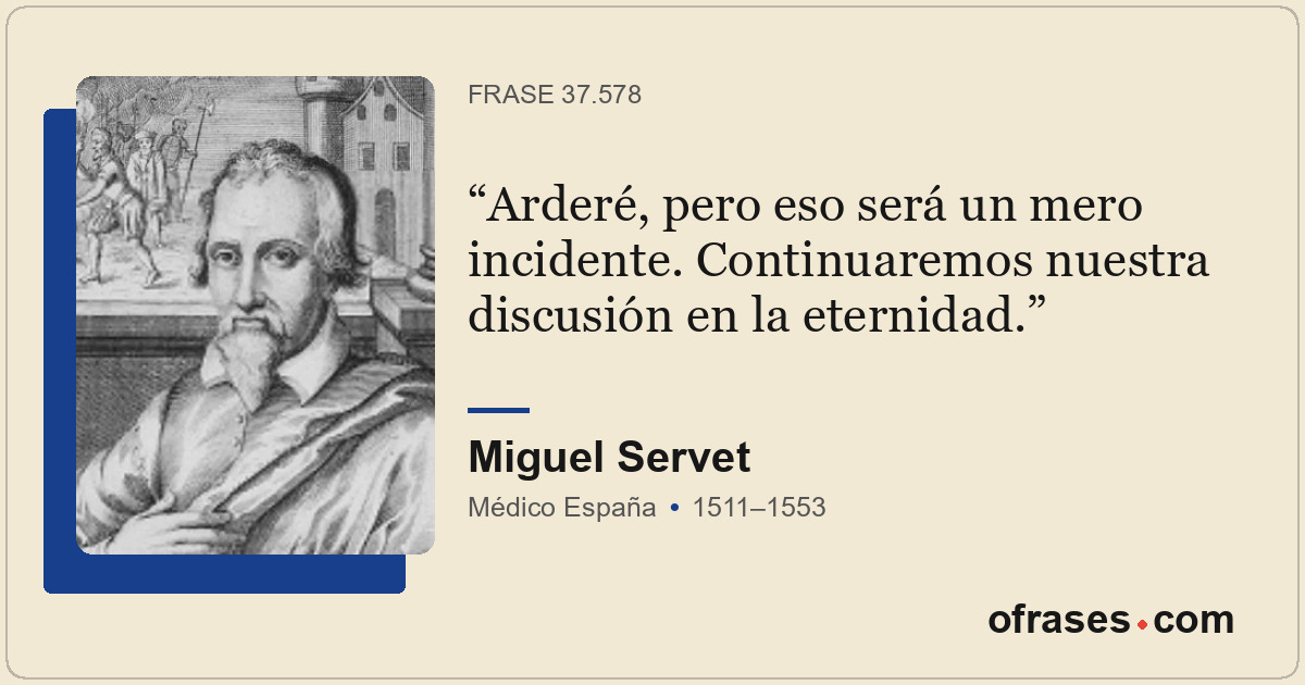 Arderé, pero eso será un mero incidente. Continuaremos nuestra discusión en la e...