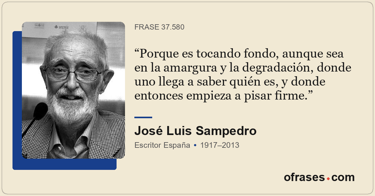 Porque es tocando fondo, aunque sea en la amargura y la degradación, donde uno l...