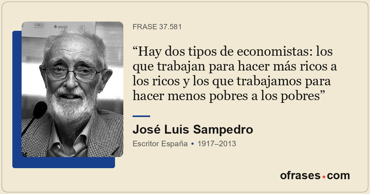 Hay dos tipos de economistas: los que trabajan para hacer más ricos a los ricos...