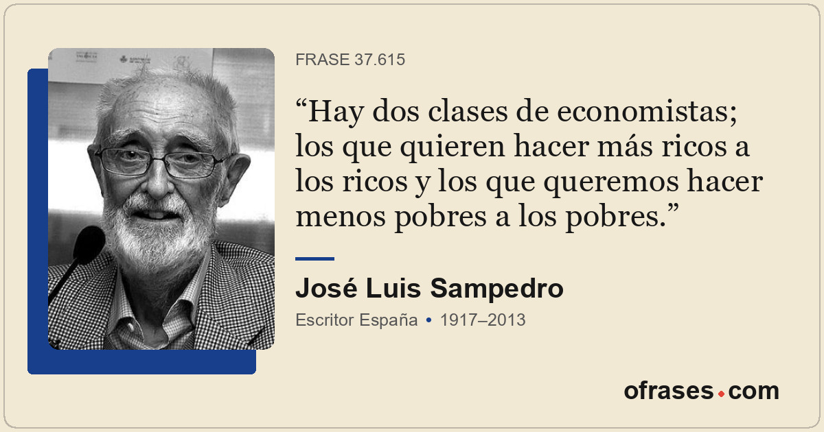 Hay dos clases de economistas; los que quieren hacer más ricos a los ricos y los...