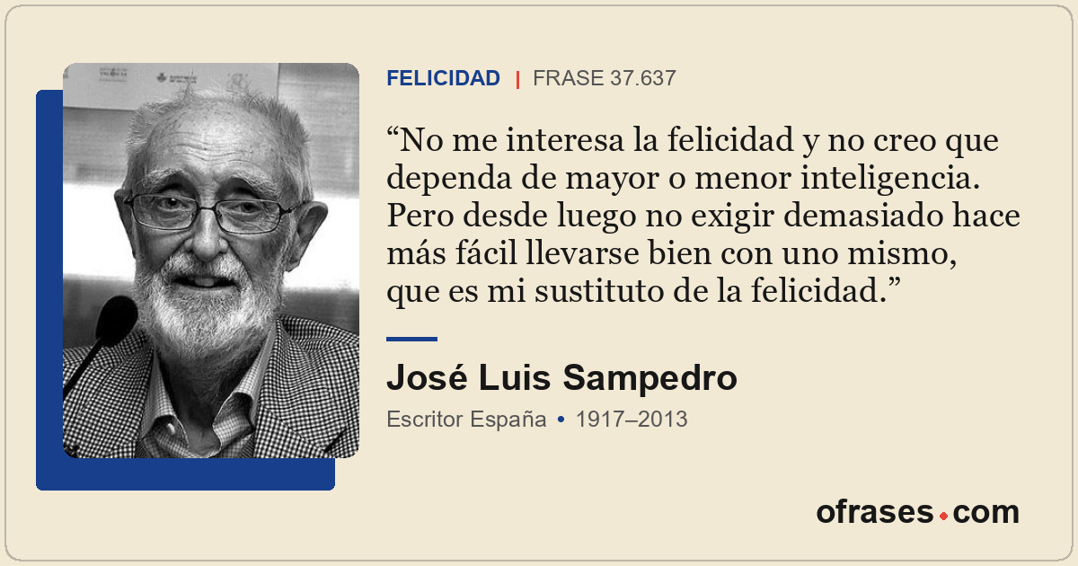 No me interesa la felicidad y no creo que dependa de mayor o menor inteligencia....