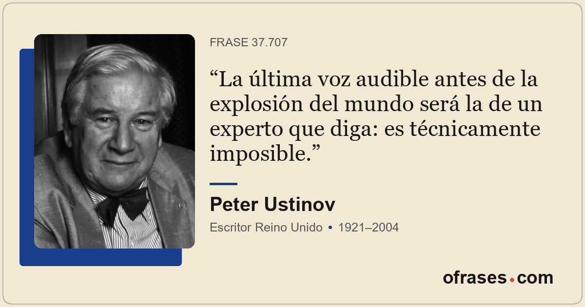 La última voz audible antes de la explosión del mundo será la de un experto que...
