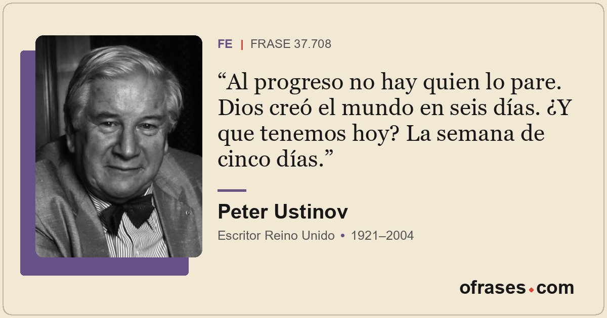 Al progreso no hay quien lo pare. Dios creó el mundo en seis días. ¿Y que tenemo...