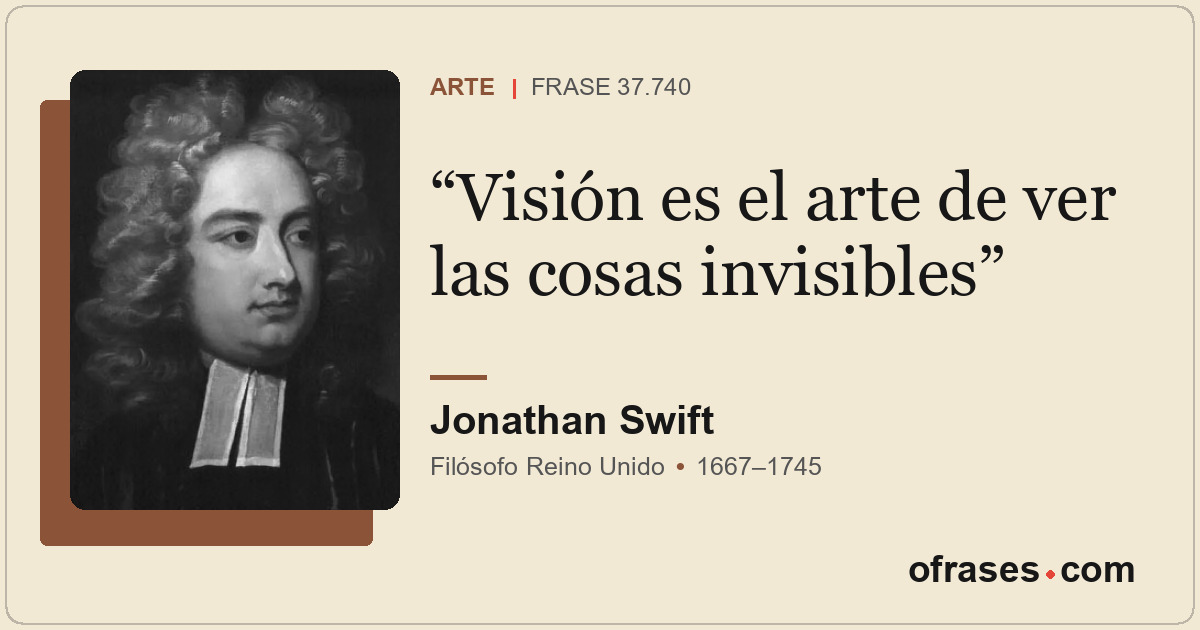 Visión es el arte de ver las cosas invisibles