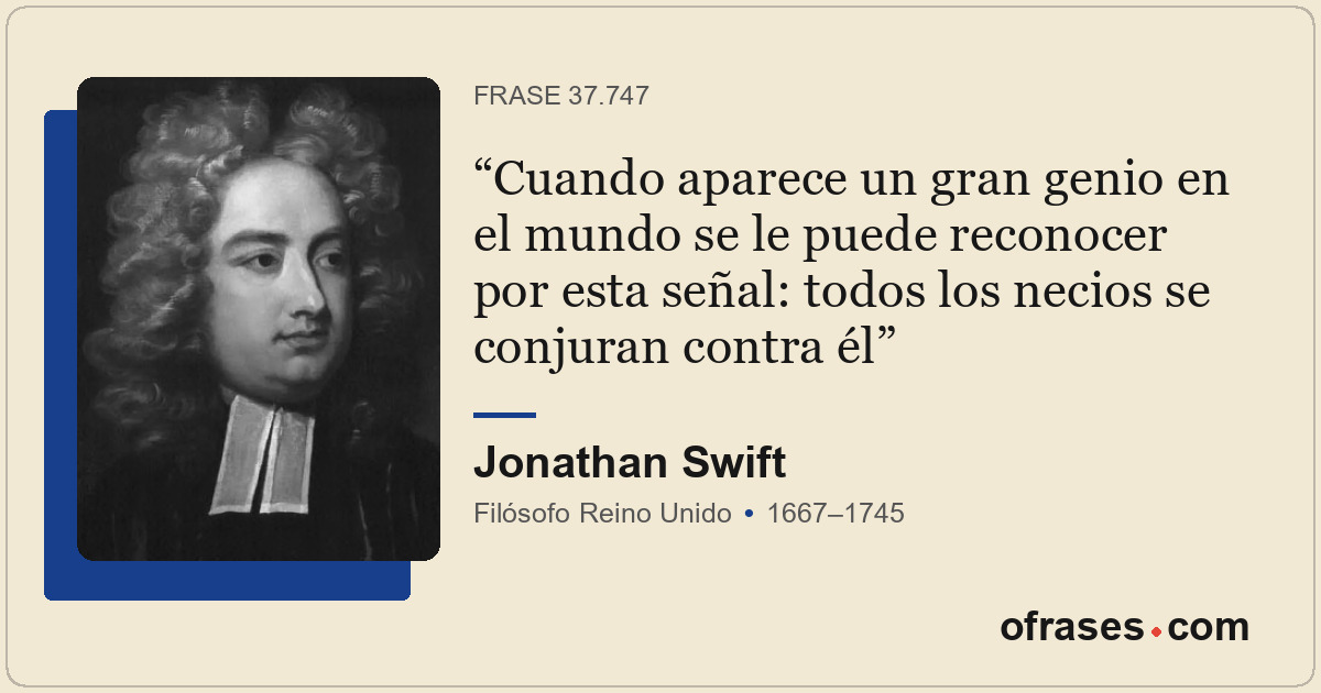 Cuando aparece un gran genio en el mundo se le puede reconocer por esta señal: t...