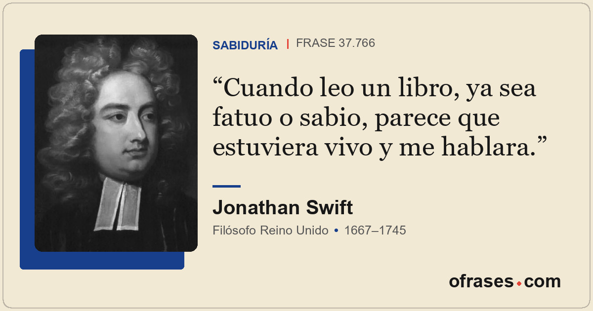 Cuando leo un libro, ya sea fatuo o sabio, parece que estuviera vivo y me hablar...