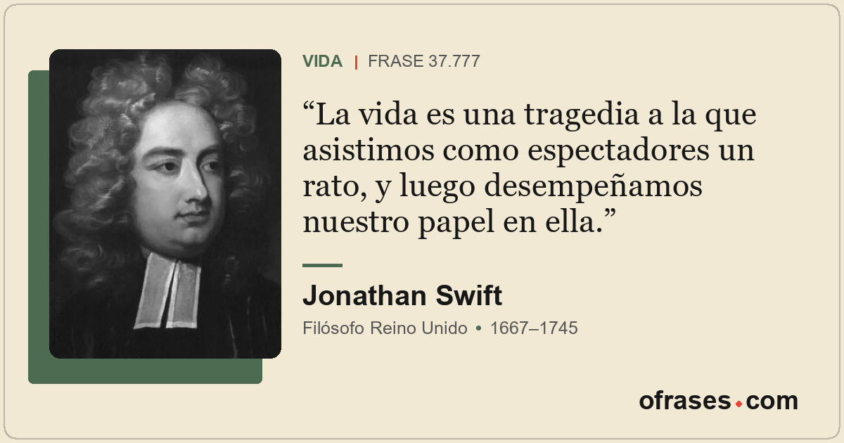 La vida es una tragedia a la que asistimos como espectadores un rato, y luego de...