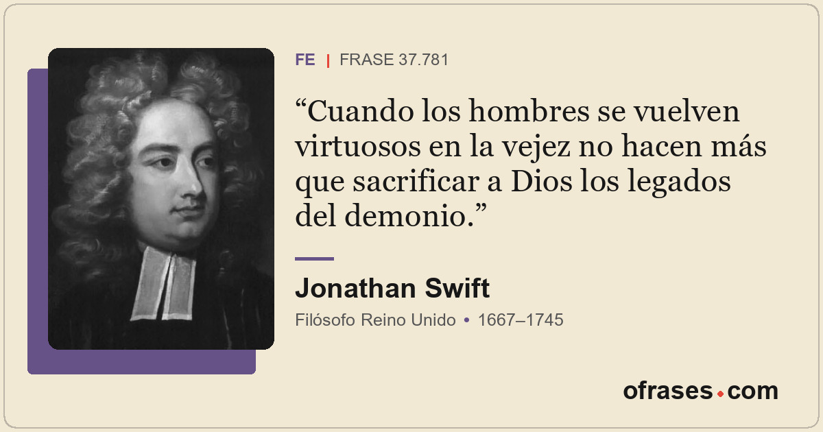 Cuando los hombres se vuelven virtuosos en la vejez no hacen más que sacrificar...
