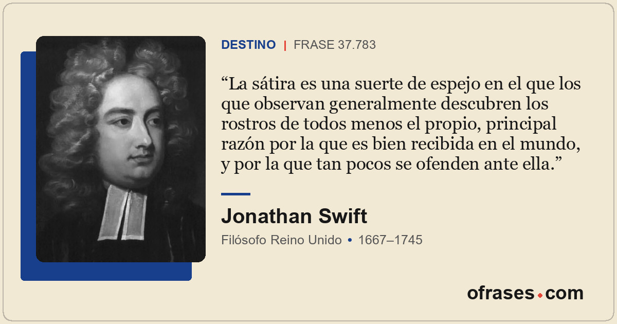 La sátira es una suerte de espejo en el que los que observan generalmente descub...