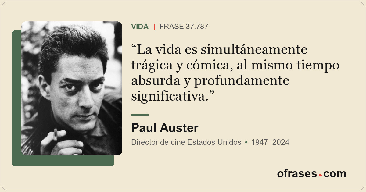 La vida es simultáneamente trágica y cómica, al mismo tiempo absurda y profundam...