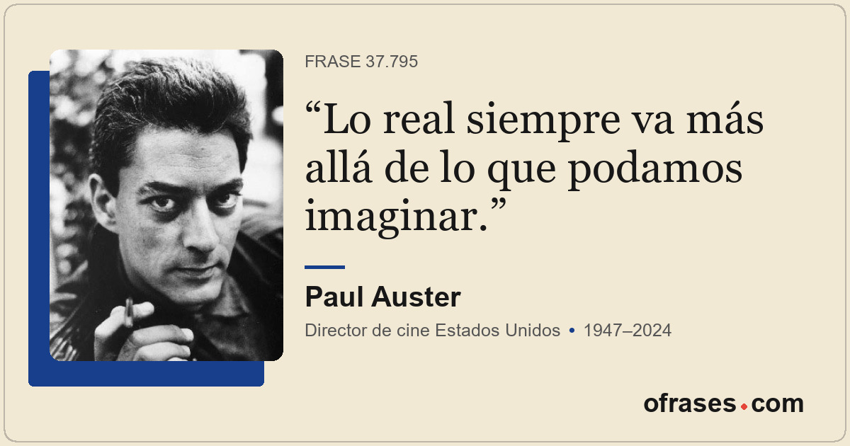 Lo real siempre va más allá de lo que podamos imaginar.