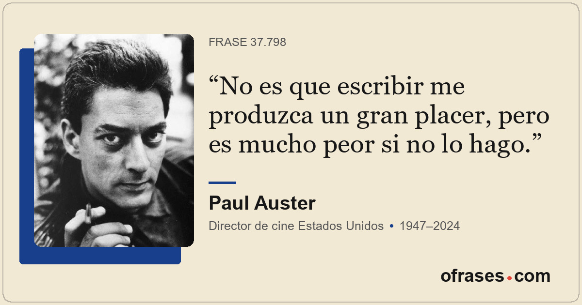 No es que escribir me produzca un gran placer, pero es mucho peor si no lo hago.