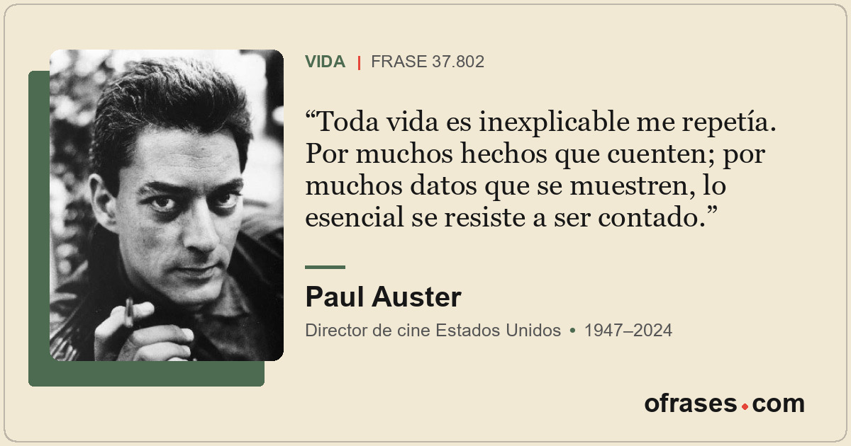 Toda vida es inexplicable me repetía. Por muchos hechos que cuenten; por muchos...