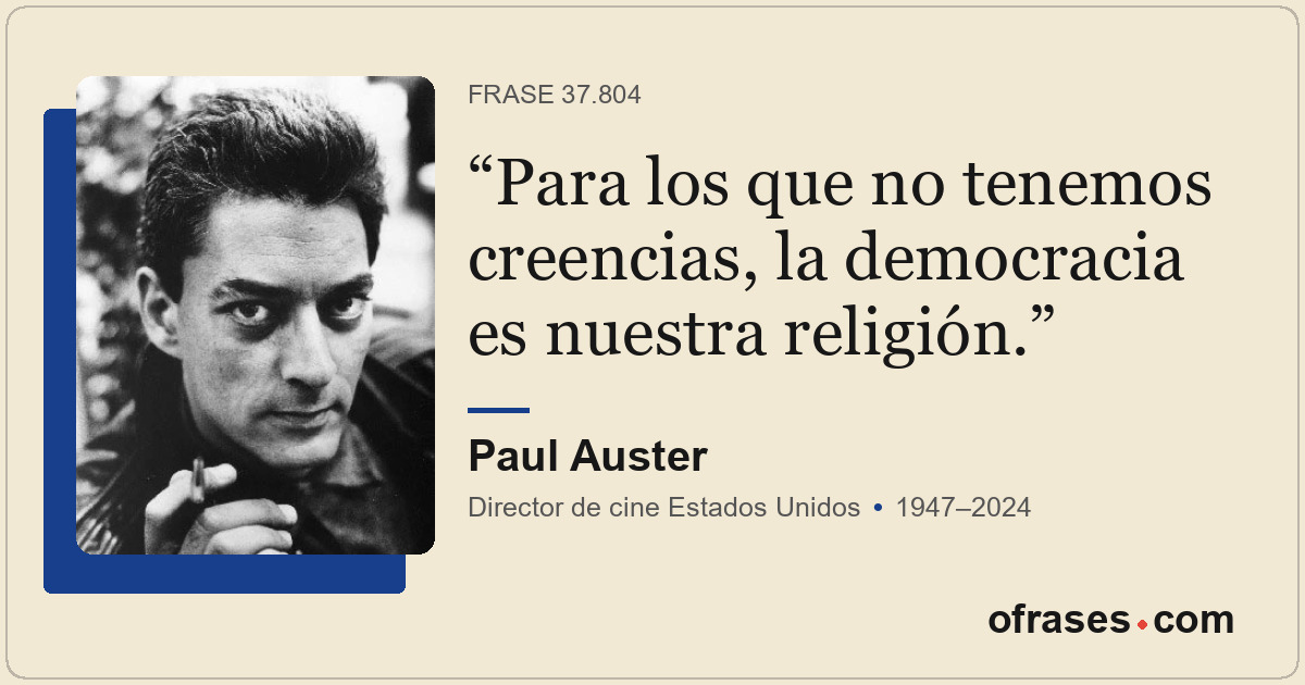 Para los que no tenemos creencias, la democracia es nuestra religión.
