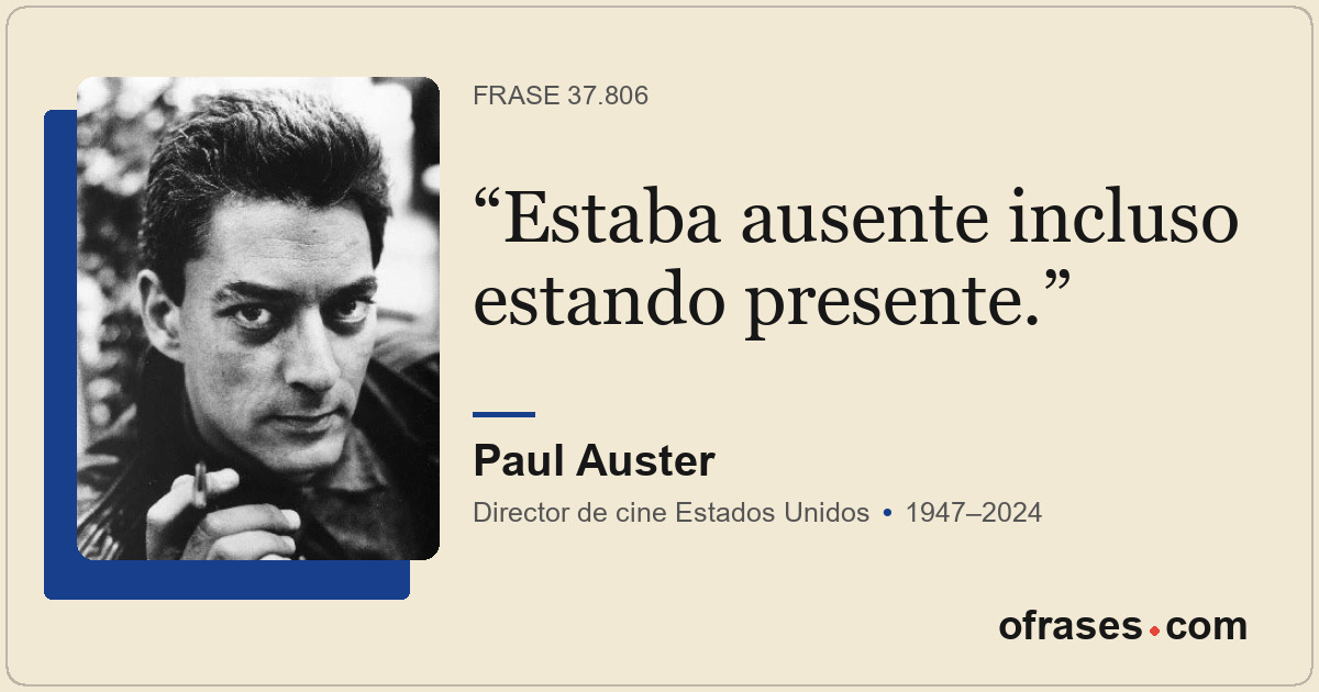 Estaba ausente incluso estando presente.