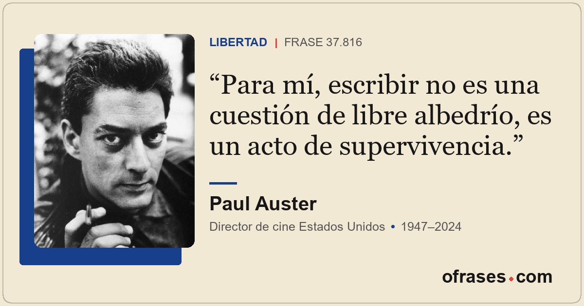 Para mí, escribir no es una cuestión de libre albedrío, es un acto de superviven...